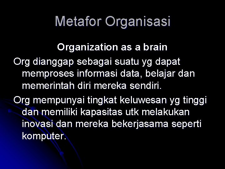 Metafor Organisasi Organization as a brain Org dianggap sebagai suatu yg dapat memproses informasi