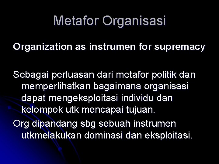 Metafor Organisasi Organization as instrumen for supremacy Sebagai perluasan dari metafor politik dan memperlihatkan