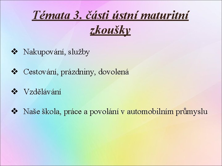 Témata 3. části ústní maturitní zkoušky v Nakupování, služby v Cestování, prázdniny, dovolená v