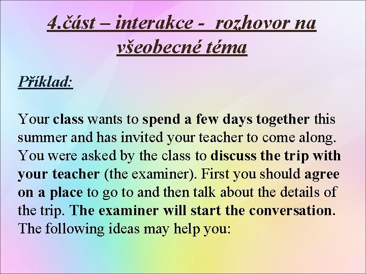 4. část – interakce - rozhovor na všeobecné téma Příklad: Your class wants to