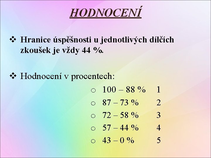 HODNOCENÍ v Hranice úspěšnosti u jednotlivých dílčích zkoušek je vždy 44 %. v Hodnocení