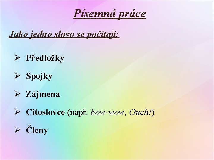 Písemná práce Jako jedno slovo se počítají: Ø Předložky Ø Spojky Ø Zájmena Ø