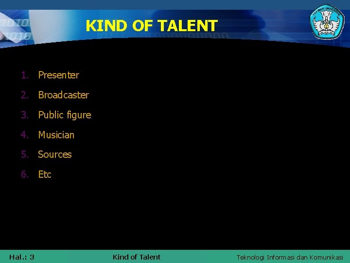 KIND OF TALENT 1. Presenter 2. Broadcaster 3. Public figure 4. Musician 5. Sources