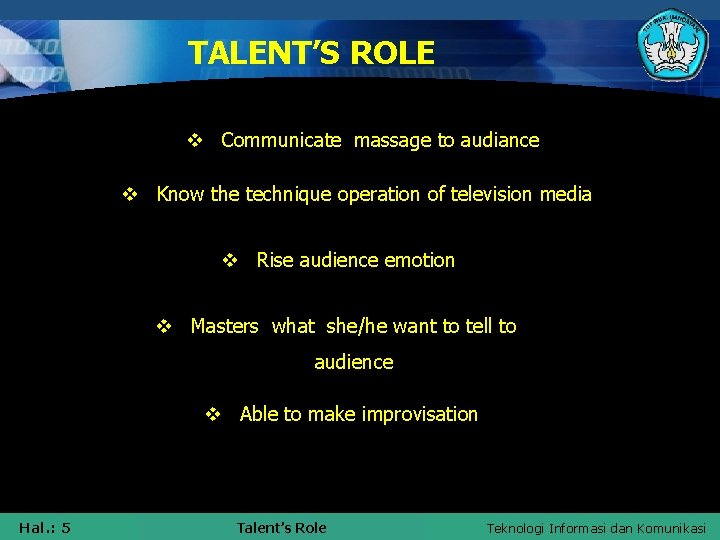 TALENT’S ROLE v Communicate massage to audiance v Know the technique operation of television