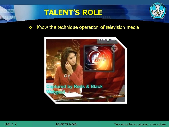 TALENT’S ROLE v Know the technique operation of television media VIDEO Hal. : 7