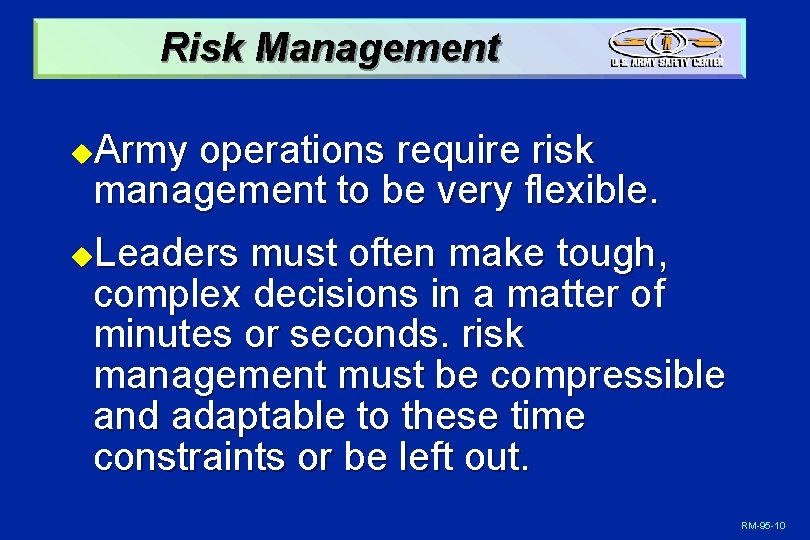 Risk Management Army operations require risk management to be very flexible. u Leaders must