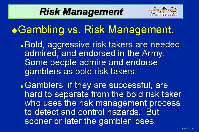 Risk Management Gambling vs. Risk Management. u l l Bold, aggressive risk takers are