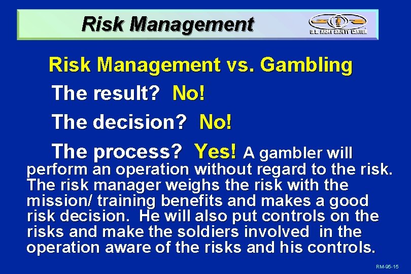 Risk Management vs. Gambling The result? No! The decision? No! The process? Yes! A