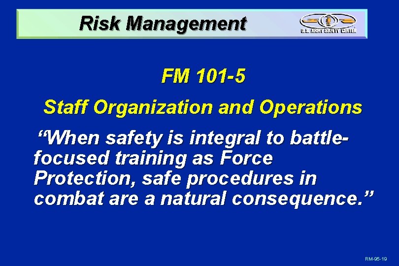 Risk Management FM 101 -5 Staff Organization and Operations “When safety is integral to