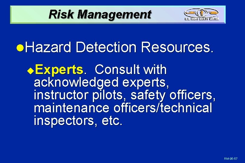 Risk Management l. Hazard Detection Resources. Experts. Consult with acknowledged experts, instructor pilots, safety