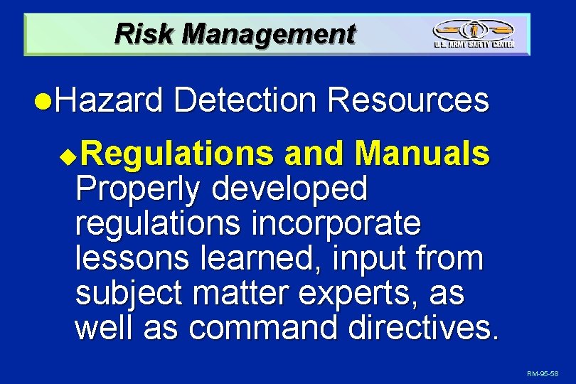 Risk Management l. Hazard Detection Resources Regulations and Manuals Properly developed regulations incorporate lessons