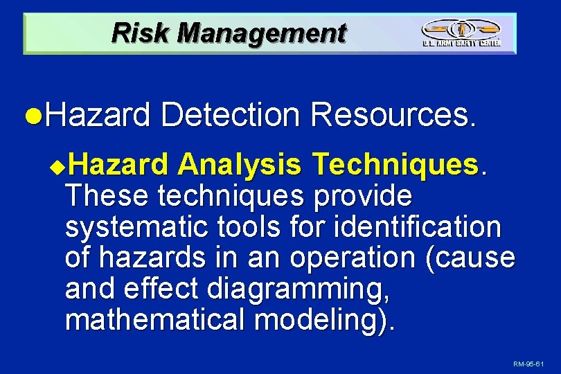 Risk Management l. Hazard Detection Resources. Hazard Analysis Techniques. These techniques provide systematic tools