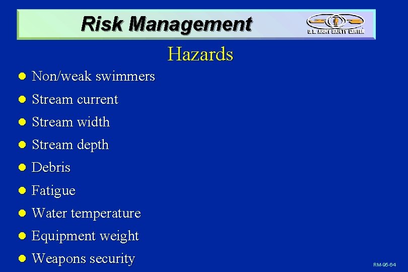 Risk Management Hazards l Non/weak swimmers l Stream current l Stream width l Stream
