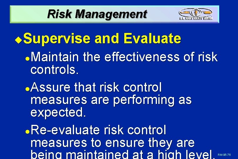Risk Management Supervise and Evaluate u Maintain the effectiveness of risk controls. l Assure