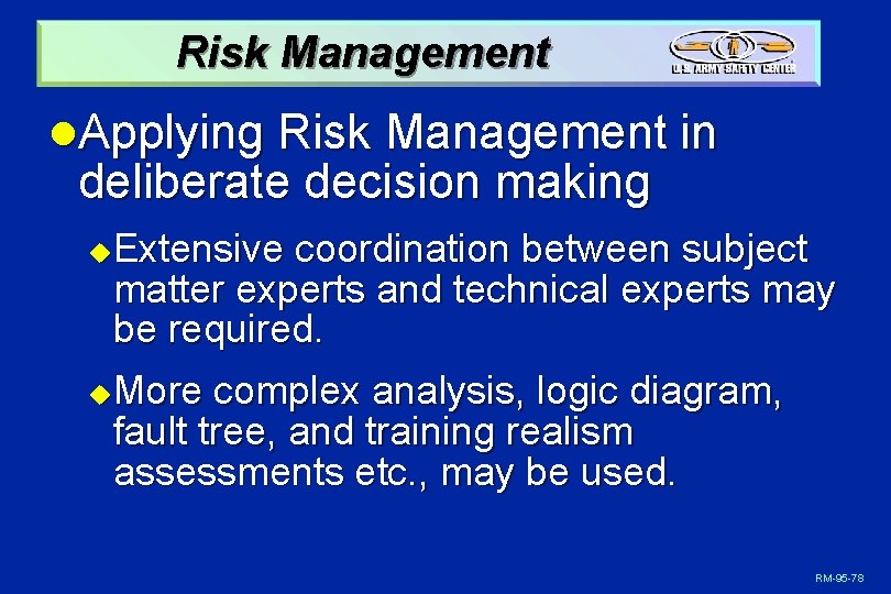 Risk Management l. Applying Risk Management in deliberate decision making Extensive coordination between subject