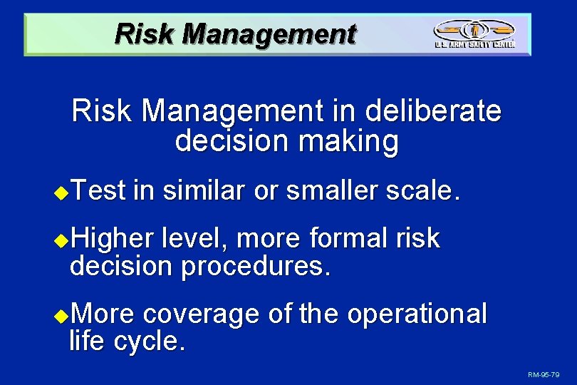 Risk Management in deliberate decision making Test in similar or smaller scale. u Higher