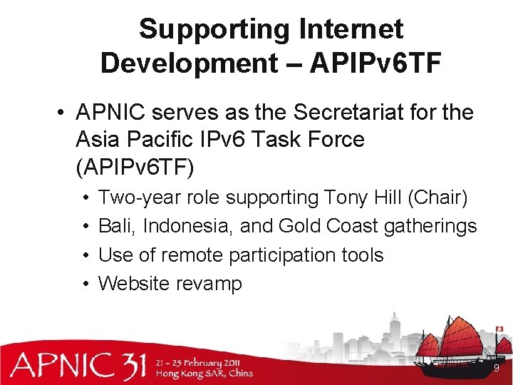 Supporting Internet Development – APIPv 6 TF • APNIC serves as the Secretariat for