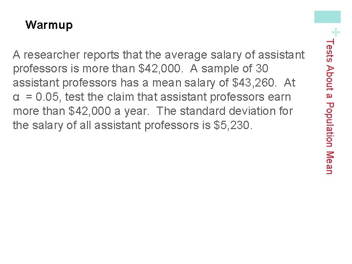 Tests About a Population Mean A researcher reports that the average salary of assistant