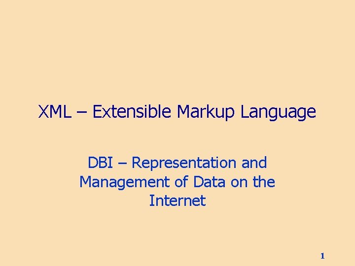 XML – Extensible Markup Language DBI – Representation and Management of Data on the