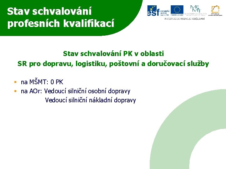Stav schvalování profesních kvalifikací Stav schvalování PK v oblasti SR pro dopravu, logistiku, poštovní