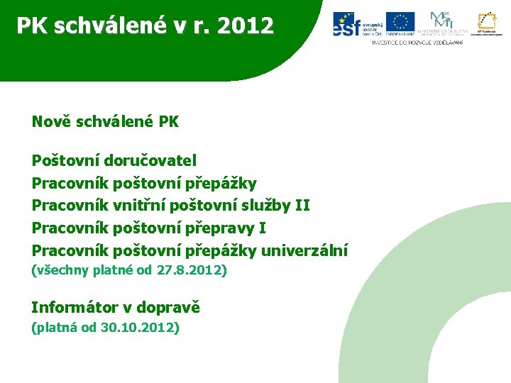 PK schválené v r. 2012 Nově schválené PK Poštovní doručovatel Pracovník poštovní přepážky Pracovník