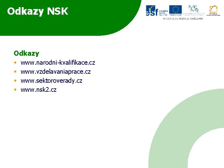 Odkazy NSK Odkazy § § www. narodni-kvalifikace. cz www. vzdelavaniaprace. cz www. sektoroverady. cz