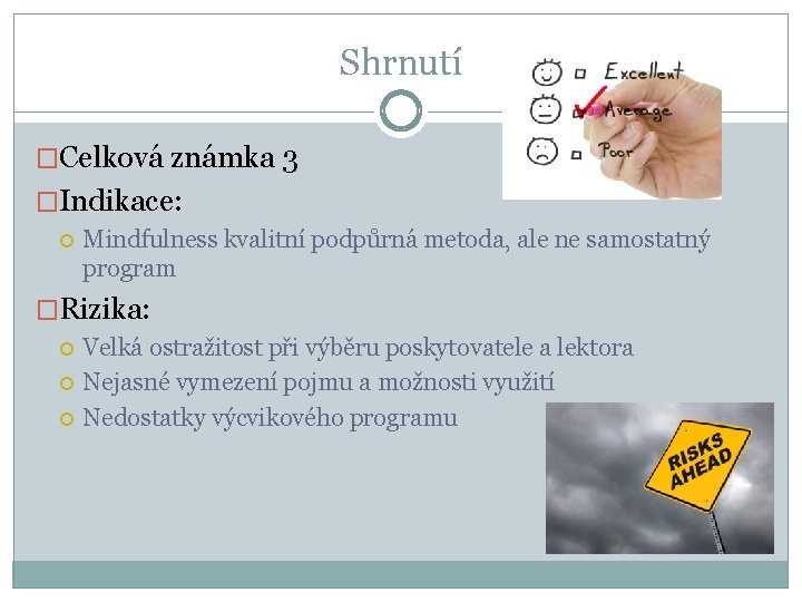 Shrnutí �Celková známka 3 �Indikace: Mindfulness kvalitní podpůrná metoda, ale ne samostatný program �Rizika: