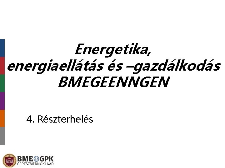 Energetika, energiaellátás és –gazdálkodás BMEGEENNGEN 4. Részterhelés 