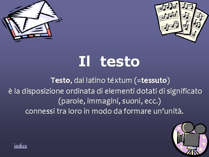 Il testo Testo, dal latino téxtum (=tessuto) è la disposizione ordinata di elementi dotati