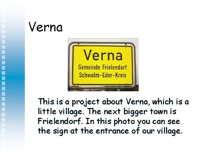 Verna This is a project about Verna, which is a little village. The next