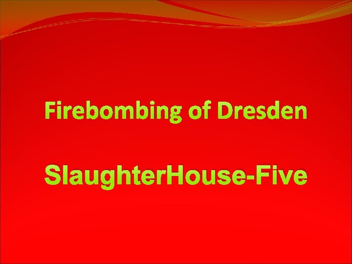 Firebombing of Dresden Slaughter. House-Five 