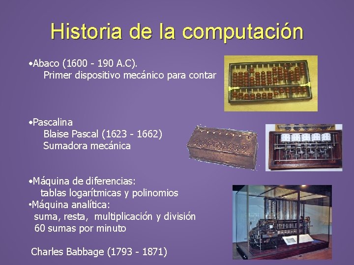 Historia de la computación • Abaco (1600 - 190 A. C). Primer dispositivo mecánico