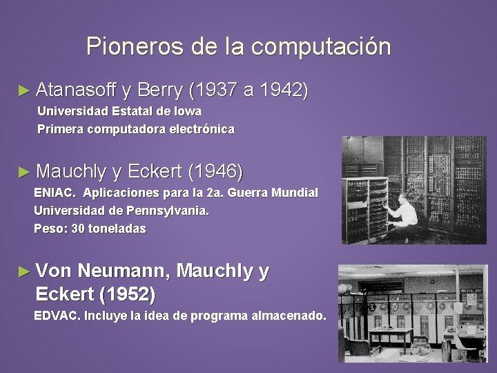 Pioneros de la computación ► Atanasoff y Berry (1937 a 1942) Universidad Estatal de