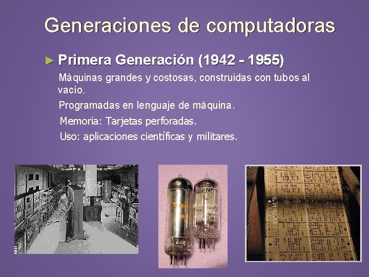 Generaciones de computadoras ► Primera Generación (1942 - 1955) Máquinas grandes y costosas, construidas