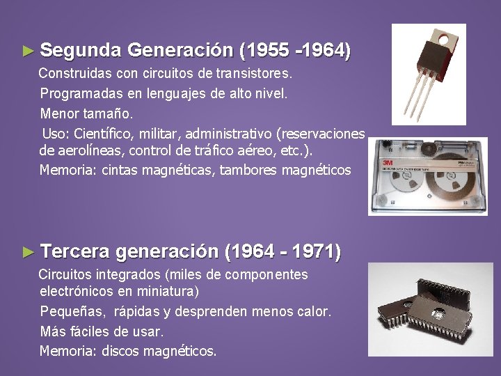 ► Segunda Generación (1955 -1964) Construidas con circuitos de transistores. Programadas en lenguajes de