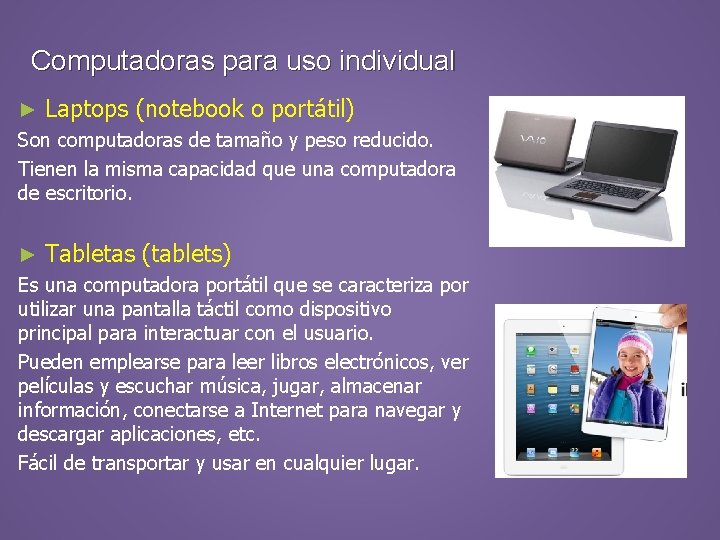 Computadoras para uso individual ► Laptops (notebook o portátil) Son computadoras de tamaño y