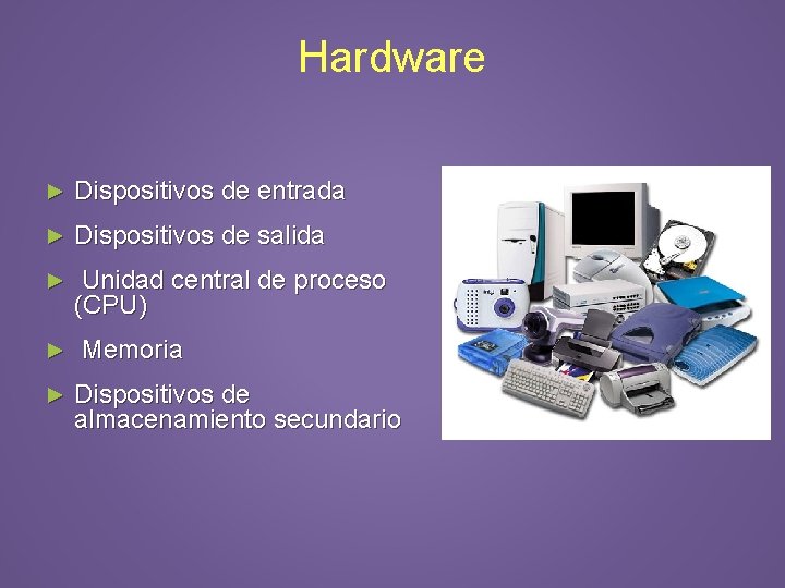 Hardware ► Dispositivos de entrada ► Dispositivos de salida ► Unidad central de proceso