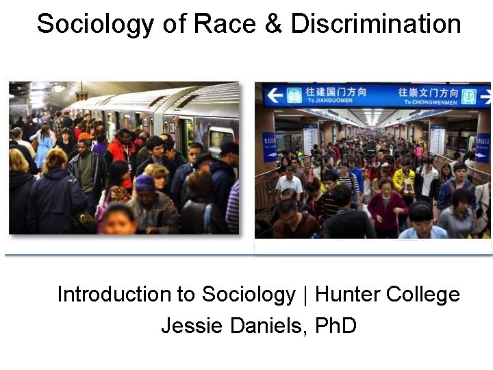 Sociology of Race & Discrimination Introduction to Sociology | Hunter College Jessie Daniels, Ph.