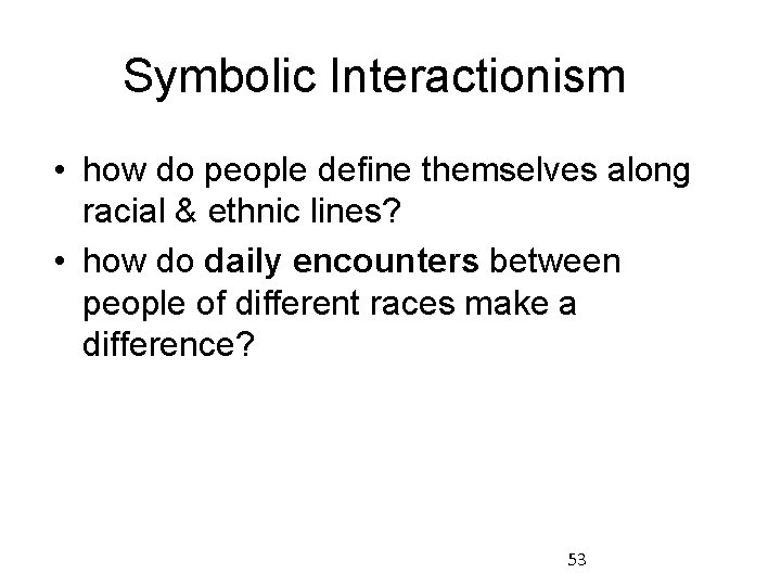 Symbolic Interactionism • how do people define themselves along racial & ethnic lines? •