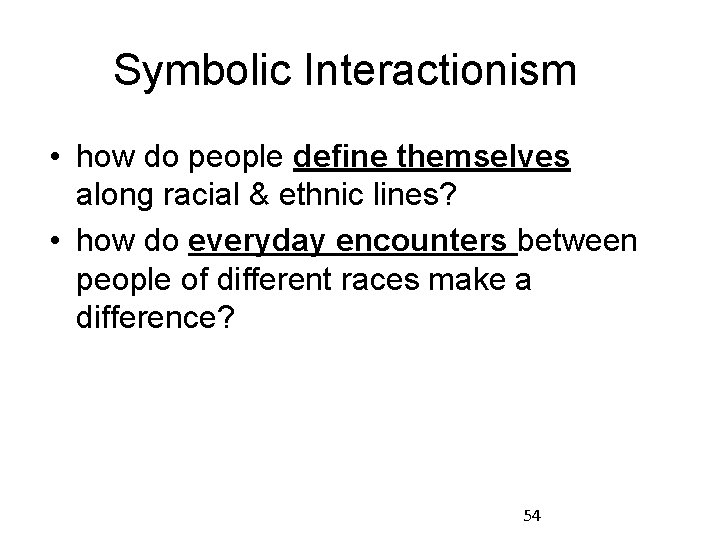 Symbolic Interactionism • how do people define themselves along racial & ethnic lines? •