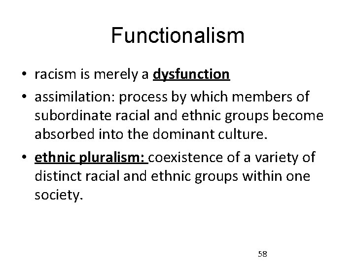 Functionalism • racism is merely a dysfunction • assimilation: process by which members of