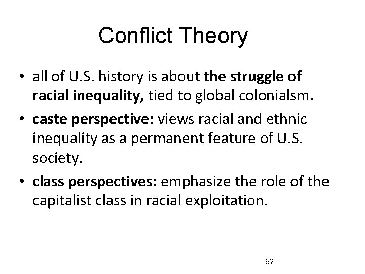 Conflict Theory • all of U. S. history is about the struggle of racial