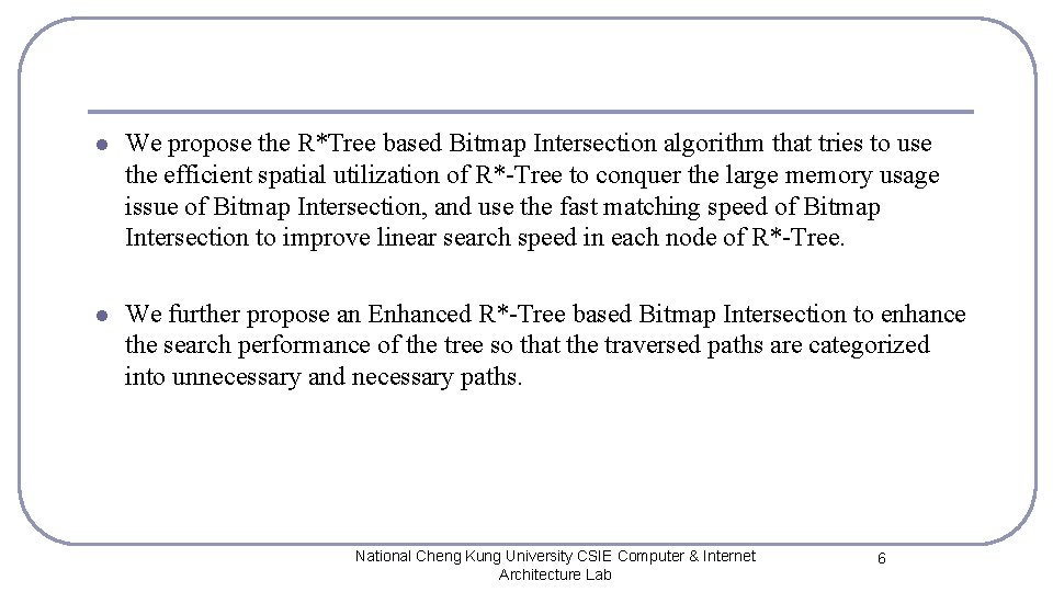 l We propose the R*Tree based Bitmap Intersection algorithm that tries to use the