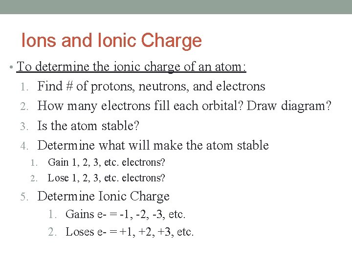 Ions and Ionic Charge • To determine the ionic charge of an atom: 1.