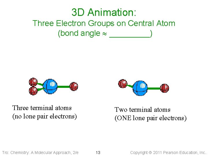 3 D Animation: Three Electron Groups on Central Atom (bond angle _____) Three terminal