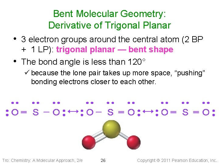 Bent Molecular Geometry: Derivative of Trigonal Planar • 3 electron groups around the central