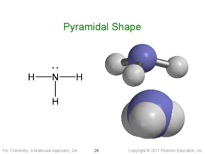 Pyramidal Shape Tro: Chemistry: A Molecular Approach, 2/e 28 Copyright 2011 Pearson Education, Inc.