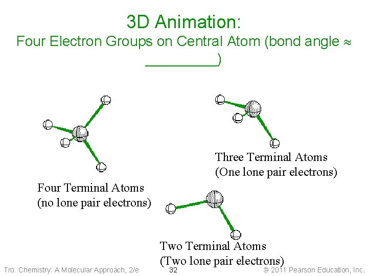 3 D Animation: Four Electron Groups on Central Atom (bond angle _____) Three Terminal