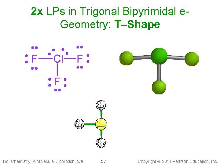 2 x LPs in Trigonal Bipyrimidal e. Geometry: T–Shape Tro: Chemistry: A Molecular Approach,