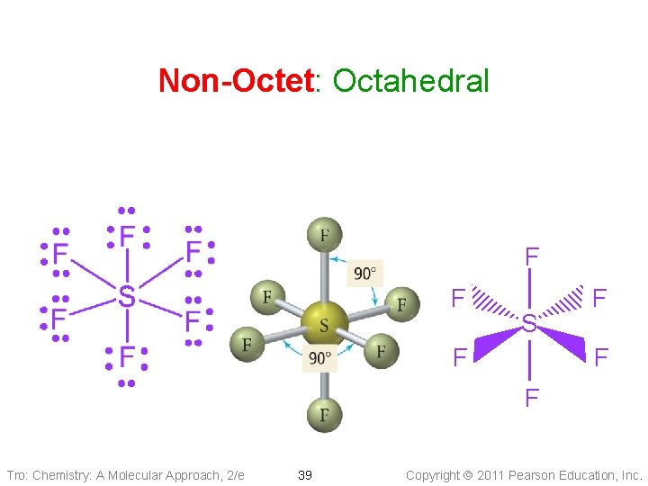 Non-Octet: Octahedral F F S F F Tro: Chemistry: A Molecular Approach, 2/e 39